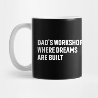 Dad's Workshop Where Dreams Are Built Mug